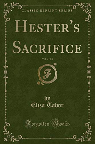 Stock image for Hester's Sacrifice, Vol 2 of 3 Classic Reprint for sale by PBShop.store US