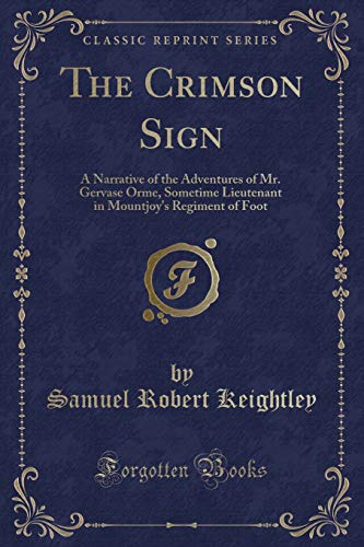 Stock image for The Crimson Sign A Narrative of the Adventures of Mr Gervase Orme, Sometime Lieutenant in Mountjoy's Regiment of Foot Classic Reprint for sale by PBShop.store US