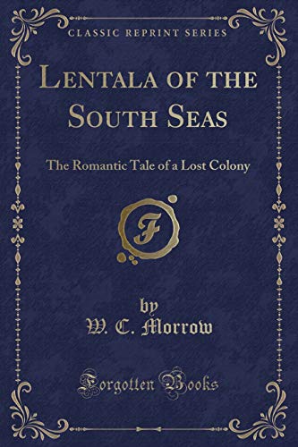 Imagen de archivo de Lentala of the South Seas The Romantic Tale of a Lost Colony Classic Reprint a la venta por PBShop.store US