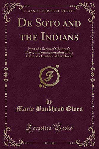 Beispielbild fr De Soto and the Indians: First of a Series of Children*s Plays, in Commemoration of the Close of a Century of Statehood (Classic Reprint) zum Verkauf von Mispah books