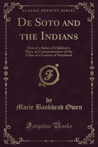 9781334208874: De Soto and the Indians: First of a Series of Children's Plays, in Commemoration of the Close of a Century of Statehood (Classic Reprint)