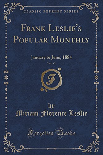 Stock image for Frank Leslie's Popular Monthly, Vol. 17: January to June, 1884 for sale by Forgotten Books