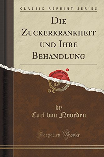 Stock image for Die Zuckerkrankheit und Ihre Behandlung Classic Reprint for sale by PBShop.store US