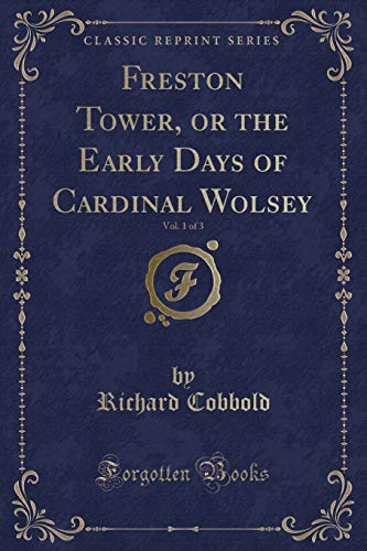 Beispielbild fr Freston Tower, or the Early Days of Cardinal Wolsey, Vol 1 of 3 Classic Reprint zum Verkauf von PBShop.store US