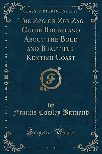 Stock image for The Zzg or Zig Zag Guide Round and About the Bold and Beautiful Kentish Coast Classic Reprint for sale by PBShop.store US