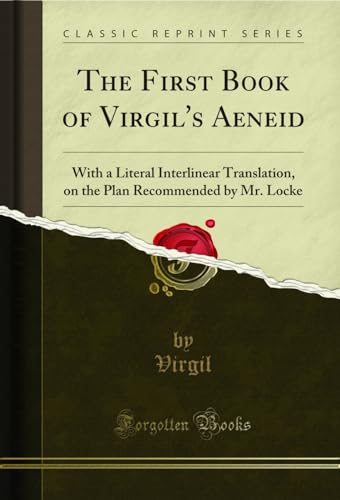 Stock image for The First Book of Virgil's Aeneid With a Literal Interlinear Translation, on the Plan Recommended by Mr Locke Classic Reprint for sale by PBShop.store US