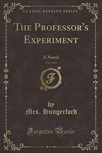 Stock image for The Professor's Experiment, Vol 1 of 3 A Novel Classic Reprint for sale by PBShop.store US