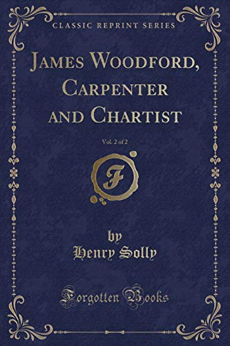 Stock image for James Woodford, Carpenter and Chartist, Vol 2 of 2 Classic Reprint for sale by PBShop.store US