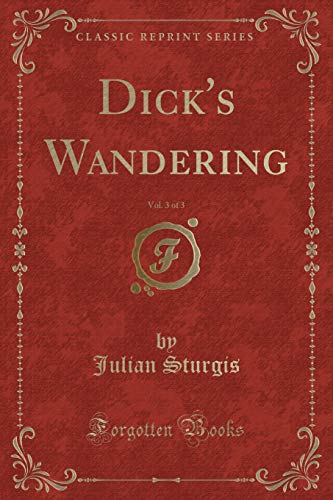 Imagen de archivo de Dick's Wandering, Vol 3 of 3 Classic Reprint a la venta por PBShop.store US