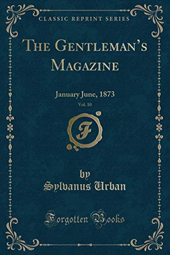 Beispielbild fr The Gentleman's Magazine, Vol. 10 : January June, 1873 (Classic Reprint) zum Verkauf von Buchpark