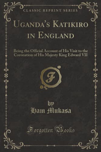 9781334228346: Uganda's Katikiro in England: Being the Official Account of His Visit to the Coronation of His Majesty King Edward VII (Classic Reprint)