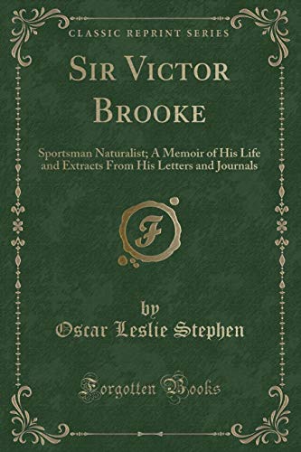 Beispielbild fr Sir Victor Brooke Sportsman Naturalist A Memoir of His Life and Extracts From His Letters and Journals Classic Reprint zum Verkauf von PBShop.store US
