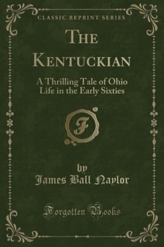 Stock image for The Kentuckian A Thrilling Tale of Ohio Life in the Early Sixties Classic Reprint for sale by PBShop.store US