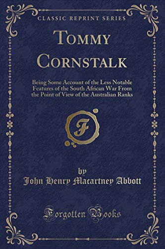 Stock image for Tommy Cornstalk Being Some Account of the Less Notable Features of the South African War From the Point of View of the Australian Ranks Classic Reprint for sale by PBShop.store US