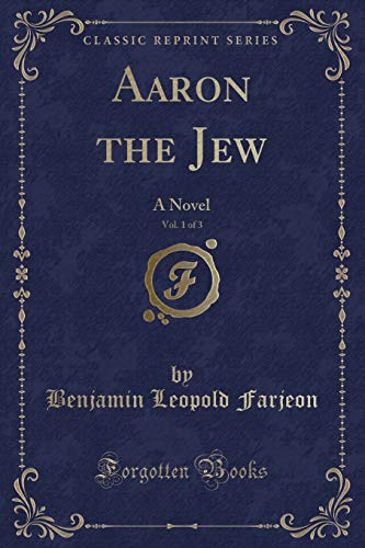 Stock image for Aaron the Jew, Vol 1 of 3 A Novel Classic Reprint for sale by PBShop.store US