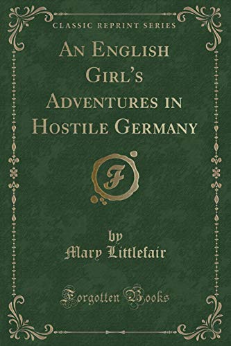 Stock image for An English Girl's Adventures in Hostile Germany Classic Reprint for sale by PBShop.store US