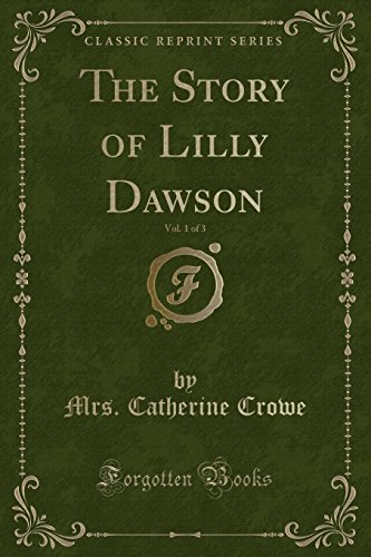 Imagen de archivo de The Story of Lilly Dawson, Vol 1 of 3 Classic Reprint a la venta por PBShop.store US