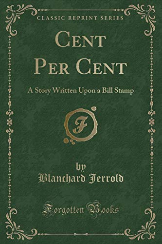 Imagen de archivo de Cent Per Cent A Story Written Upon a Bill Stamp Classic Reprint a la venta por PBShop.store US