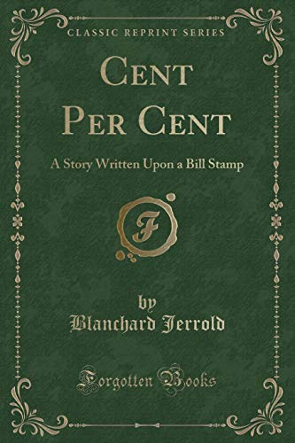 Stock image for Cent Per Cent A Story Written Upon a Bill Stamp Classic Reprint for sale by PBShop.store US