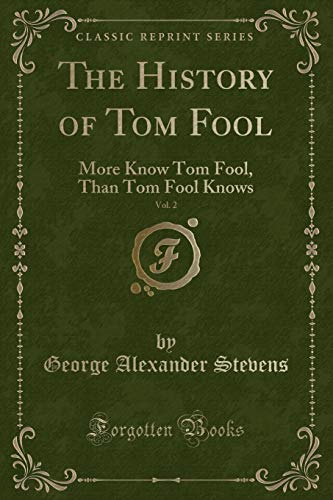 Imagen de archivo de The History of Tom Fool, Vol 2 More Know Tom Fool, Than Tom Fool Knows Classic Reprint a la venta por PBShop.store US