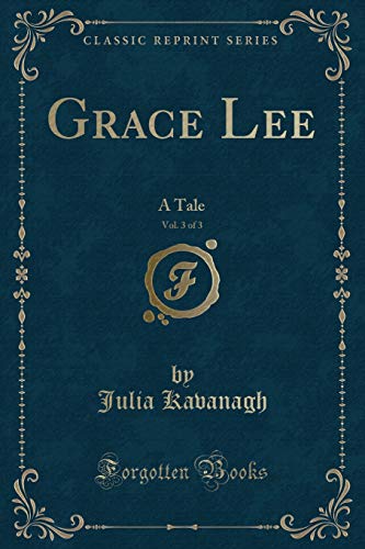 Beispielbild fr Grace Lee, Vol 3 of 3 A Tale Classic Reprint zum Verkauf von PBShop.store US