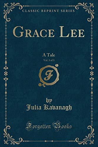 Stock image for Grace Lee, Vol 3 of 3 A Tale Classic Reprint for sale by PBShop.store US