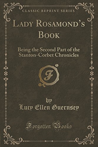 Stock image for Lady Rosamond's Book Being the Second Part of the StantonCorbet Chronicles Classic Reprint for sale by PBShop.store US
