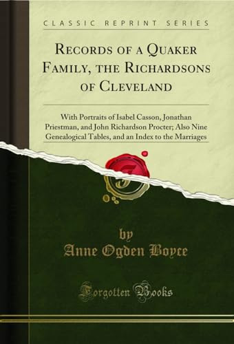 Imagen de archivo de Records of a Quaker Family, the Richardsons of Cleveland With Portraits of Isabel Casson, Jonathan Priestman, and John Richardson Procter Also Nine an Index to the Marriages Classic Reprint a la venta por PBShop.store US