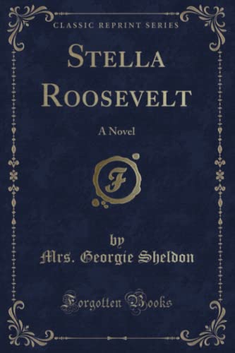 9781334249006: Stella Roosevelt: A Novel (Classic Reprint)