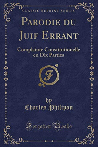 9781334252495: Parodie Du Juif Errant: Complainte Constitutionelle En Dix Parties (Classic Reprint)