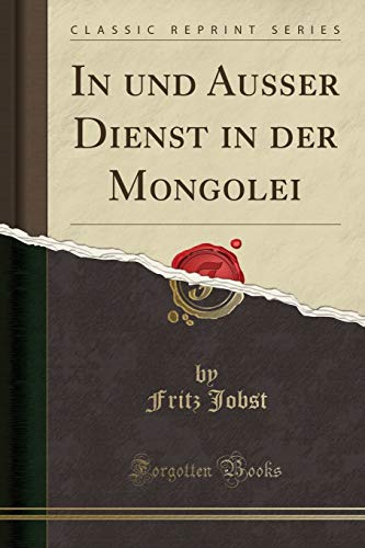 Imagen de archivo de In und Ausser Dienst in der Mongolei Classic Reprint a la venta por PBShop.store US