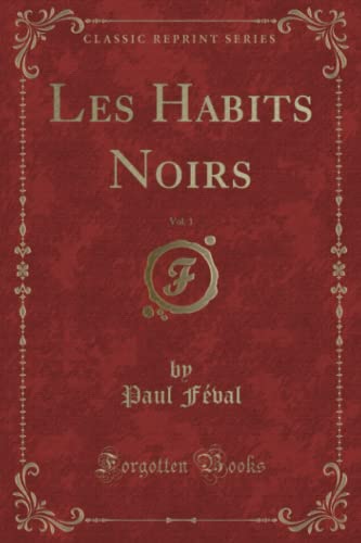 9781334252716: Les Habits Noirs, Vol. 1 (Classic Reprint)