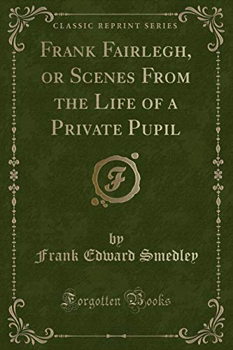 Beispielbild fr Frank Fairlegh, or Scenes From the Life of a Private Pupil Classic Reprint zum Verkauf von PBShop.store US
