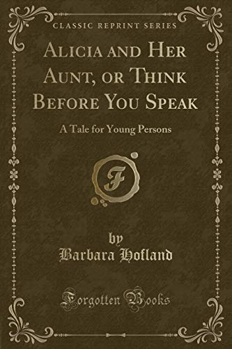 Imagen de archivo de Alicia and Her Aunt, or Think Before You Speak A Tale for Young Persons Classic Reprint a la venta por PBShop.store US