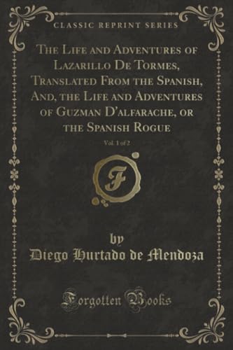 Stock image for The Life and Adventures of Lazarillo De Tormes, Translated From the Spanish, And, the Life and Adventures of Guzman D'alfarache, or the Spanish Rogue, Vol 1 of 2 Classic Reprint for sale by PBShop.store US
