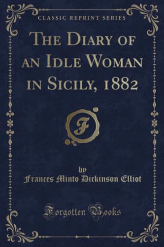 Beispielbild fr The Diary of an Idle Woman in Sicily, 1882 Classic Reprint zum Verkauf von PBShop.store US