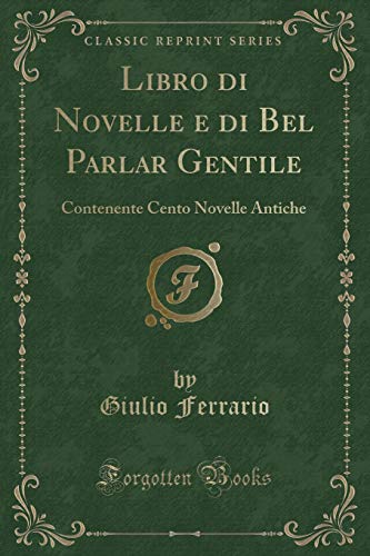 Imagen de archivo de Libro di Novelle e di Bel Parlar Gentile Contenente Cento Novelle Antiche Classic Reprint a la venta por PBShop.store US