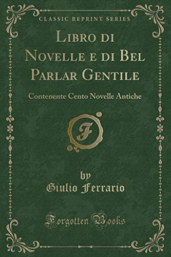 Stock image for Libro di Novelle e di Bel Parlar Gentile Contenente Cento Novelle Antiche Classic Reprint for sale by PBShop.store US