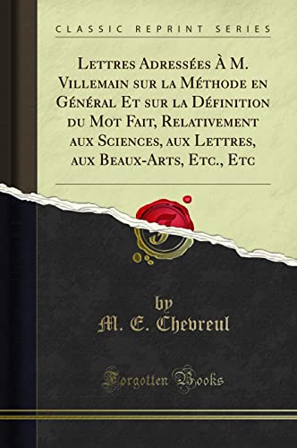 9781334265648: Lettres Adresses  M. Villemain sur la Mthode en Gnral Et sur la Dfinition du Mot Fait, Relativement aux Sciences, aux Lettres, aux Beaux-Arts, Etc., Etc (Classic Reprint)