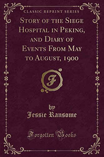 Imagen de archivo de Story of the Siege Hospital in Peking, and Diary of Events From May to August, 1900 Classic Reprint a la venta por PBShop.store US