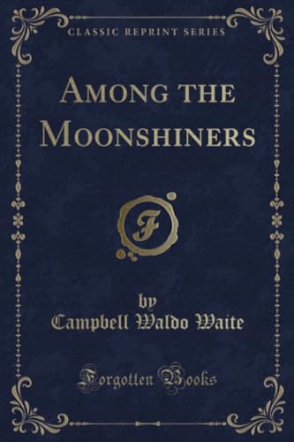 Imagen de archivo de Among the Moonshiners Classic Reprint a la venta por PBShop.store US