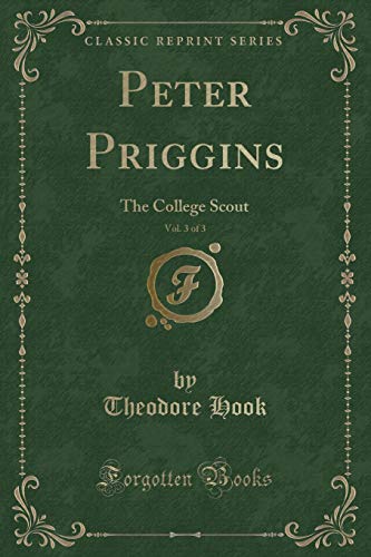 Imagen de archivo de Peter Priggins, Vol 3 of 3 The College Scout Classic Reprint a la venta por PBShop.store US