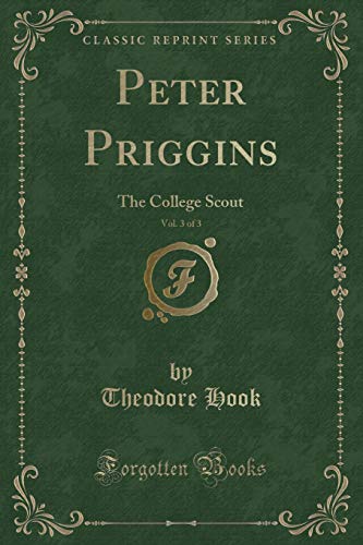 Stock image for Peter Priggins, Vol 3 of 3 The College Scout Classic Reprint for sale by PBShop.store US