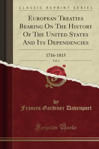 9781334282843: European Treaties Bearing On The History Of The United States And Its Dependencies, Vol. 4: 1716-1815 (Classic Reprint)