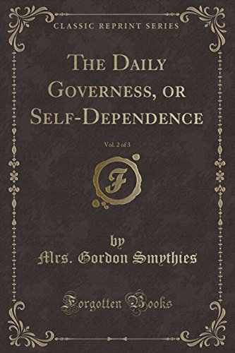 Imagen de archivo de The Daily Governess, or SelfDependence, Vol 2 of 3 Classic Reprint a la venta por PBShop.store US