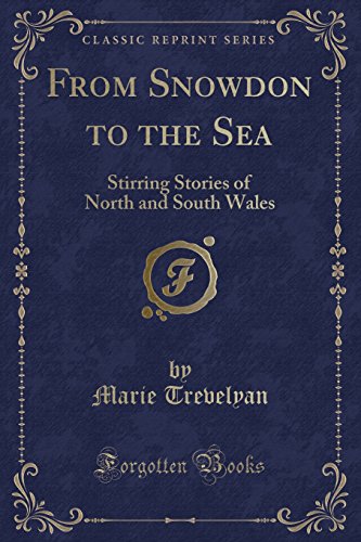 Stock image for From Snowdon to the Sea Stirring Stories of North and South Wales Classic Reprint for sale by PBShop.store US