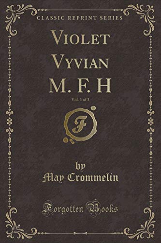 Stock image for Violet Vyvian M. F. H, Vol. 1 of 3 (Classic Reprint) for sale by Forgotten Books