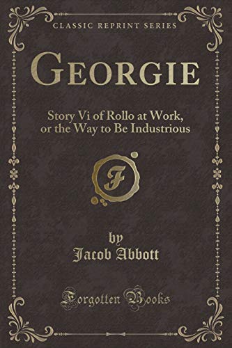 9781334295515: Georgie: Story Vi of Rollo at Work, or the Way to Be Industrious (Classic Reprint)