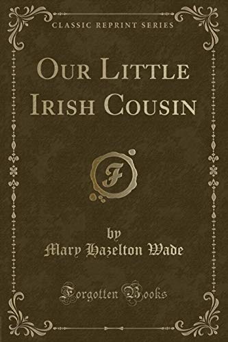 Imagen de archivo de Our Little Irish Cousin Classic Reprint a la venta por PBShop.store US