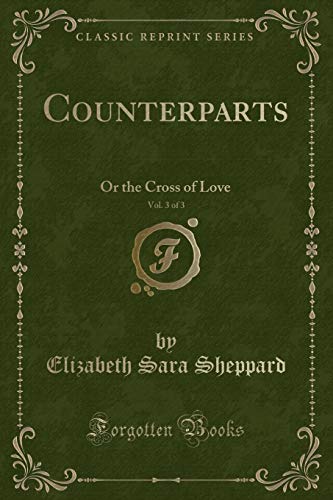 Stock image for Counterparts, Vol 3 of 3 Or the Cross of Love Classic Reprint for sale by PBShop.store US